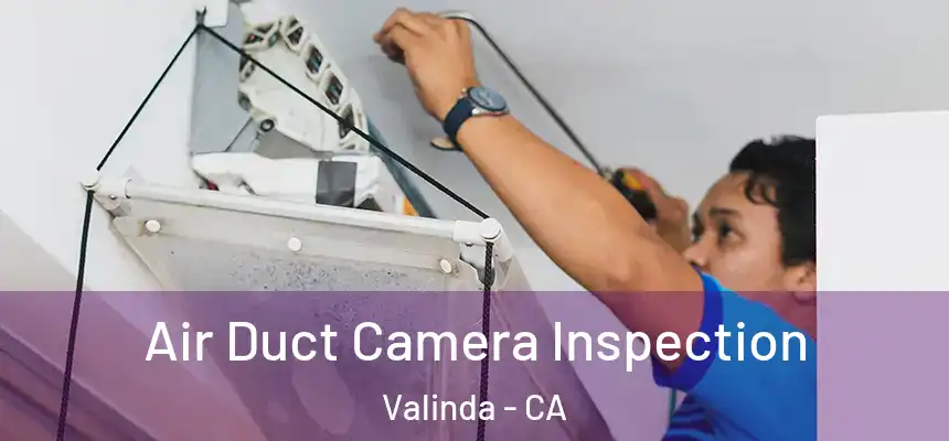 Air Duct Camera Inspection Valinda - CA