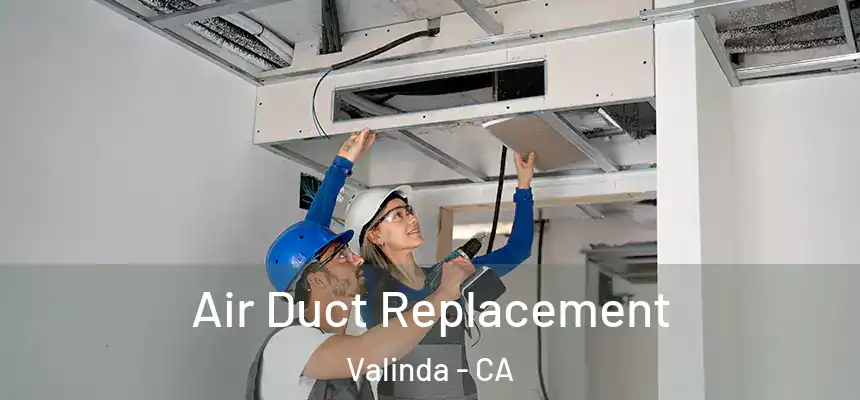  Air Duct Replacement Valinda - CA