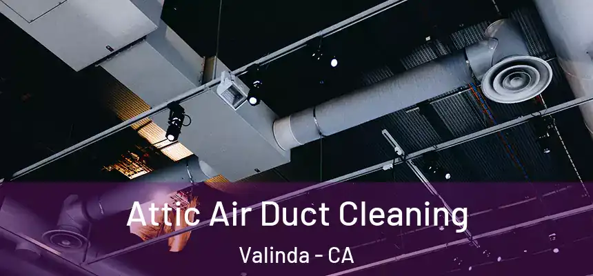 Attic Air Duct Cleaning Valinda - CA