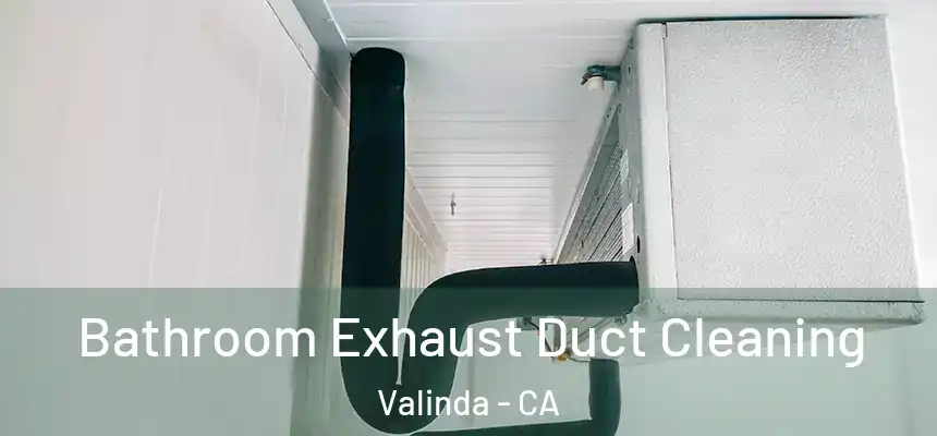  Bathroom Exhaust Duct Cleaning Valinda - CA