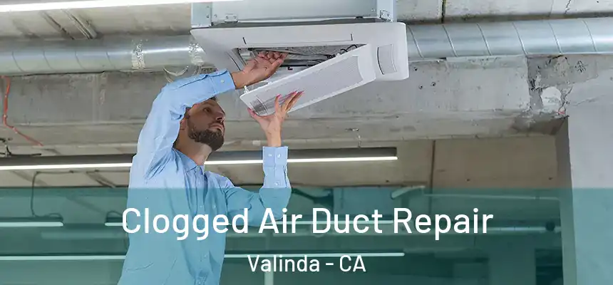 Clogged Air Duct Repair Valinda - CA