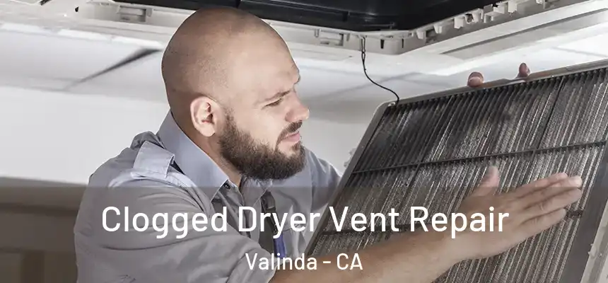  Clogged Dryer Vent Repair Valinda - CA