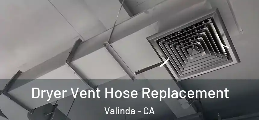 Dryer Vent Hose Replacement Valinda - CA