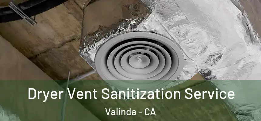  Dryer Vent Sanitization Service Valinda - CA