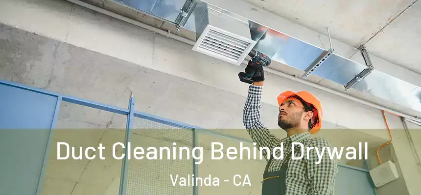  Duct Cleaning Behind Drywall Valinda - CA