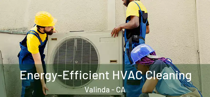  Energy-Efficient HVAC Cleaning Valinda - CA