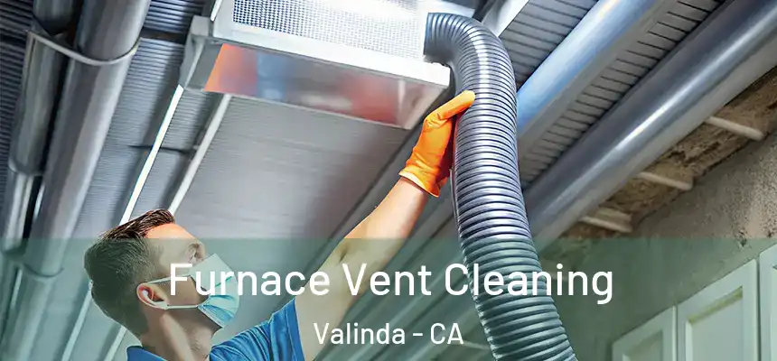Furnace Vent Cleaning Valinda - CA