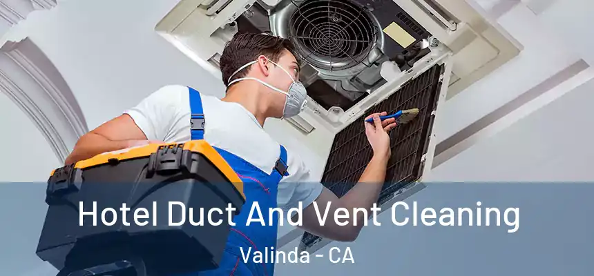 Hotel Duct And Vent Cleaning Valinda - CA