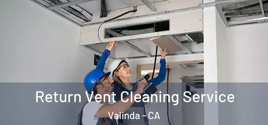 Return Vent Cleaning Service Valinda - CA