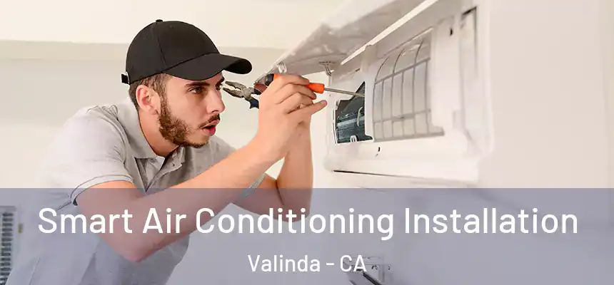  Smart Air Conditioning Installation Valinda - CA