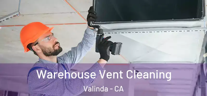 Warehouse Vent Cleaning Valinda - CA